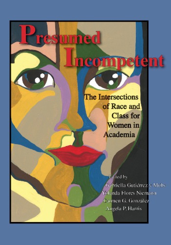 Presumed Incompetent: The Intersections of Race and Class for Women in Academia