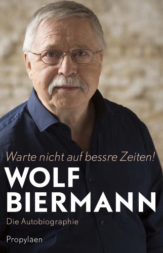 Warte nicht auf bessre Zeiten! Die Autobiographie