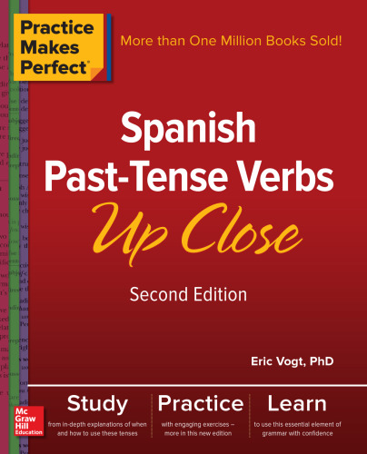 Practice Makes Perfect: Spanish Past-Tense Verbs Up Close, Second Edition
