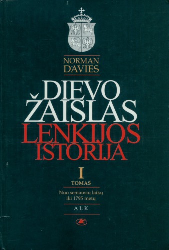 Dievo žaislas: Lenkijos istorija, t.1: Nuo seniausių laikų iki 1795 metų
