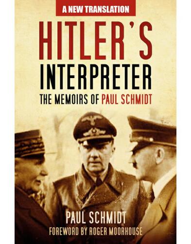 Hitler’s Interpreter: The Memoirs of Paul Schmidt