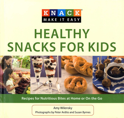 Knack Healthy Snacks for Kids: Recipes for Nutritious Bites at Home or on the Go