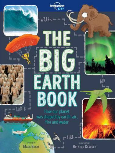 The Big Earth Book: How our planet was shaped by earth, air, fire and water