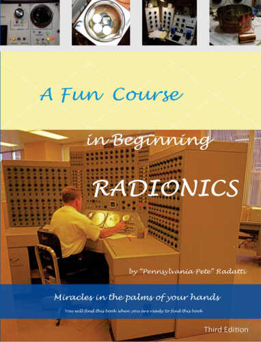 A Fun Course in Beginning Radionics Third Edition: Miracles in the palms of your hands (Mastering Radionics Series Book 1)