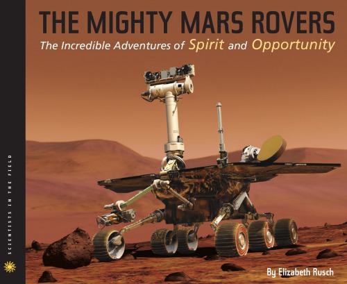 The Mighty Mars Rovers: The Incredible Adventures of Spirit and Opportunity