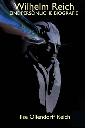 Wilhelm Reich: Eine Persönliche Biografie   B0747PRZ85