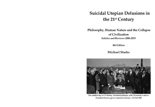 Suicidal Utopian Delusions   in the 21st Century:  Philosophy, Human Nature and the Collapse of Civilization -  Articles and Reviews 2006-2019          4th   Edition