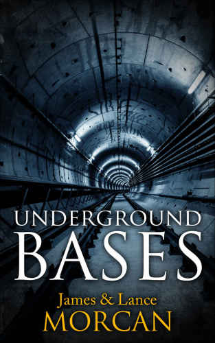 UNDERGROUND BASES: Subterranean Military Facilities and the Cities Beneath Our Feet (The Underground Knowledge Series Book 7)