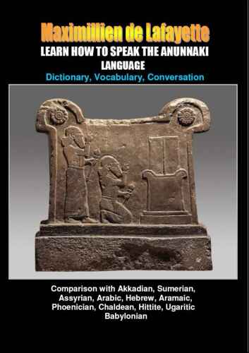 LEARN HOW TO SPEAK THE ANUNNAKI LANGUAGE: Comparison with Akkadian, Sumerian, Assyrian, Arabic, Hebrew, Aramaic, Phoenician, Chaldean, Hittite, Ugaritic, ... origin of our languages on Earth. Volume I)