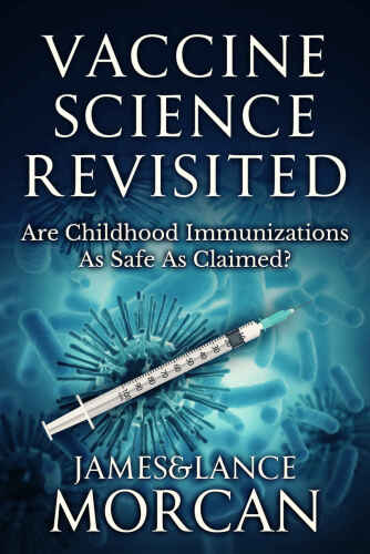 Vaccine Science Revisited: Are Childhood Immunizations As Safe As Claimed?