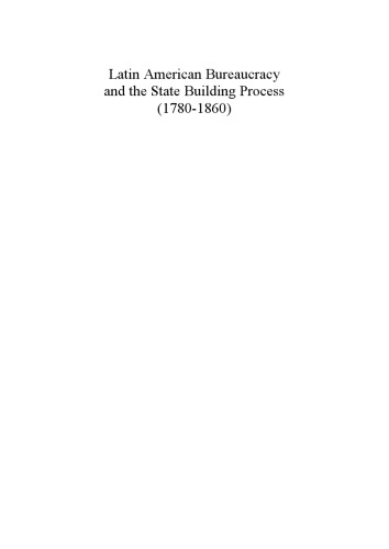 Latin American Bureaucracy and the State Building Process (1780-1860)