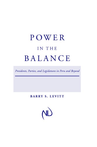 Power in the Balance: Presidents, Parties, and Legislatures in Peru and Beyond