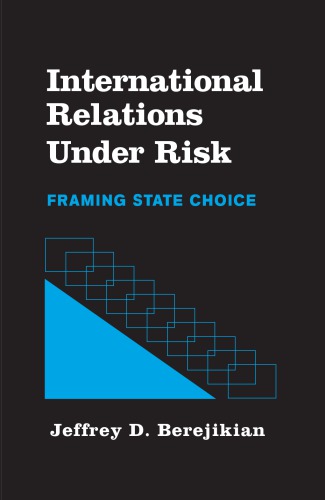 International Relations under Risk: Framing State Choice