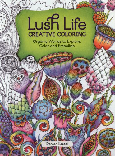 Lush Life Creative Coloring: Organic Worlds to Explore, Color and Embellish
