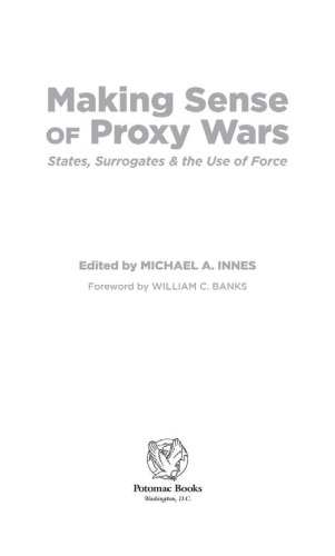 Making Sense of Proxy Wars: States, Surrogates & the Use of Force