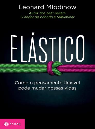 Elástico Como o pensamento flexível pode mudar nossas vidas