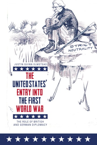 The United States’ Entry Into the First World War: The Role of British and German Diplomacy