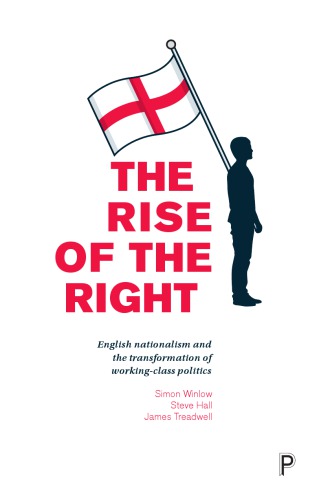 The Rise of the Right: English Nationalism and the Transformation of Working-Class Politics
