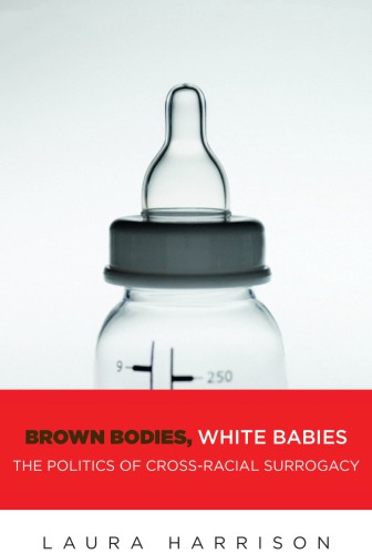 Brown Bodies, White Babies: The Politics of Cross-Racial Surrogacy