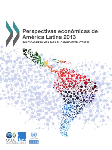 Perspectivas economicas de america latina 2013 : politicas de pymes para el cambio estructural.