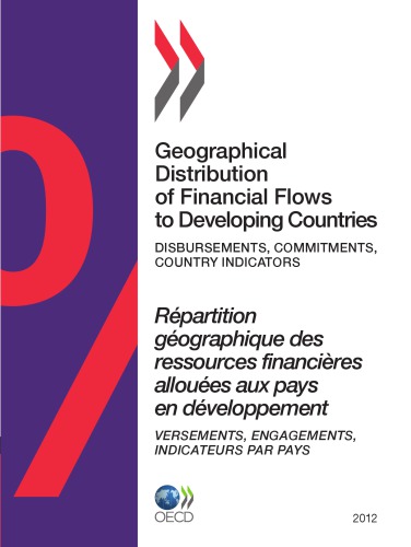 Geographical Distribution of Financial Flows to Developing Countries 2012 : Disbursements, Commitments, Country Indicators.