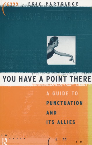 You Have a Point There: A Guide to Punctuation and its Allies