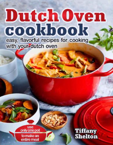 Dutch Oven Cookbook Easy, Flavorful Recipes for Cooking With Your Dutch Oven