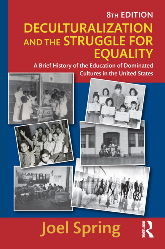 Deculturalization and the Struggle for Equality: A Brief History of the Education of Dominated Cultures in the United States