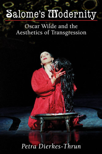 Salome’s Modernity: Oscar Wilde and the Aesthetics of Transgression