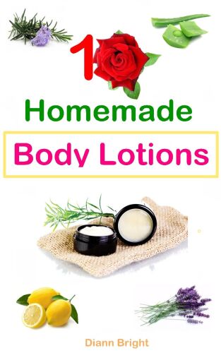 10 Easy Homemade Organic Lotion Bars: DIY Easy Organic Lotion Bar Recipes From Natural Ingredients, good for all skin types