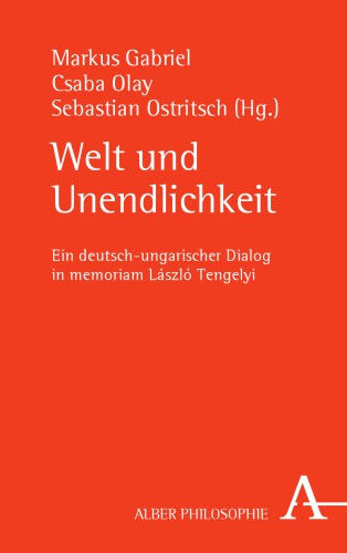Welt und Unendlichkeit: Ein deutsch-ungarischer Dialog in memoriam László Tengelyi