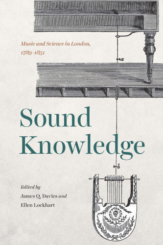 Sound Knowledge: Music and Science in London, 1789-1851
