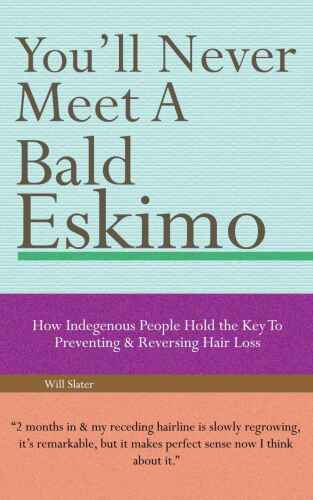 You’ll Never Meet A Bald Eskimo - How Indigenous People Hold The Key To Preventing & Reversing Hair Loss