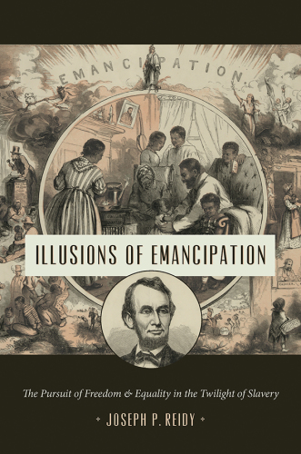Illusions of Emancipation: The Pursuit of Freedom and Equality in the Twilight of Slavery