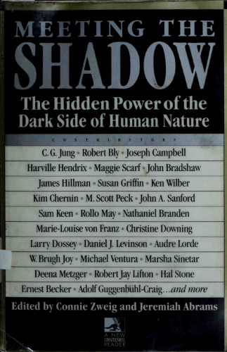Meeting the Shadow: The Hidden Power of the Dark Side of Human Nature (New Consciousness Reader)