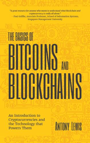 The Basics of Bitcoins and Blockchains: An Introduction to Cryptocurrencies and the Technology that Powers Them