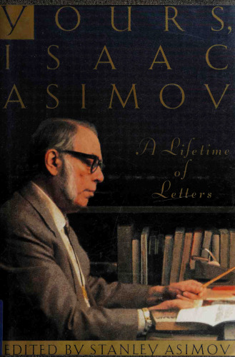 Yours, Isaac Asimov: A Lifetime of Letters