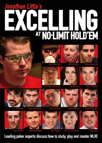 Jonathan Little’s Excelling at No-Limit Hold’em: Leading poker experts discuss how to study, play and master NLHE
