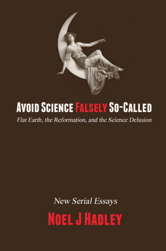 Avoid Science Falsely So-Called: Flat Earth, the Reformation, and the Science Delusion