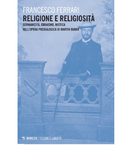 Religione e religiosità. Germanicità, ebraismo, mistica nell’opera predialogica di Martin Buber