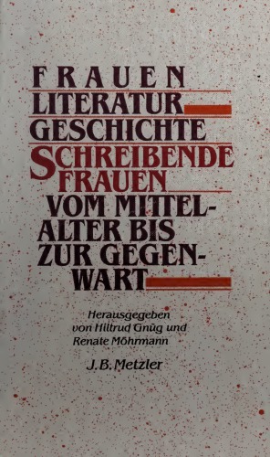 Frauen Literatur Geschichte. Schreibende Frauen vom Mittelalter bis zur Gegenwart