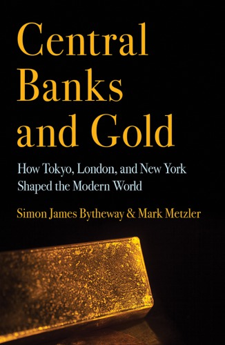Central Banks and Gold: How Tokyo, London, and New York Shaped the Modern World