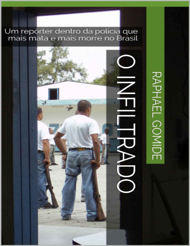O Infiltrado: Um repórter dentro da polícia que mais mata e mais morre no Brasil