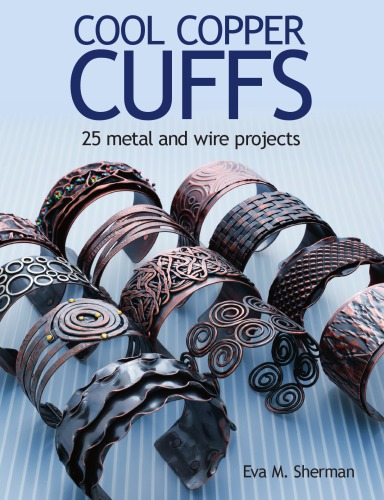 Cool Copper Cuffs: 25 Metal and Wire Projects