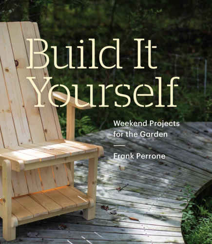 Build It Yourself: Weekend Projects for the Garden