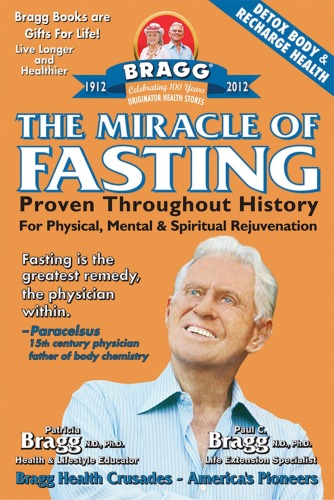 The Miracle of Fasting: Proven Throughout History for Physical, Mental, & Spiritual Rejuvenation