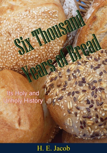 Six Thousand Years of Bread: Its Holy and Unholy History