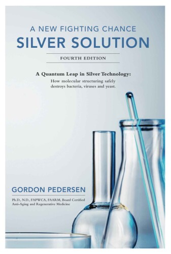 A New Fighting Chance: Silver Solution: A Quantum Leap in Silver Technology: How molecular structuring safely destroys bacteria, viruses and yeast.