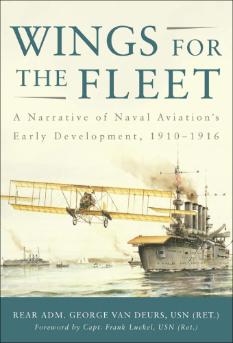Wings for the Fleet: A Narrative of Naval Aviation’s Early Development, 1910–1916