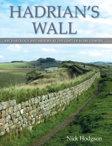 Hadrian’s Wall: Archaeology and History at the Limit of Rome’s Empire